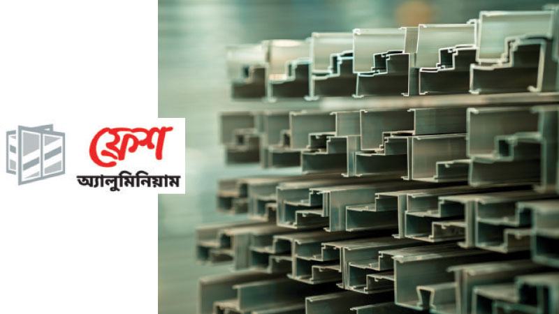 নান্দনিকতা ও দৃঢ়তার শীর্ষে ফ্রেশ অ্যালুমিনিয়াম